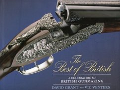The Best of British: A Celebration of British Gun Making - Grant, David; Venters, Vic