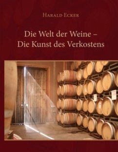 Die Welt der Weine - Die Kunst des Verkostens - Ecker, Harald
