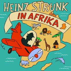 Heinz Strunk in Afrika, 3 Audio-CDs - Strunk, Heinz