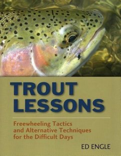 Trout Lessons: Freewheeling Tactics and Alternative Techniques for the Difficult Days - Engle, Ed