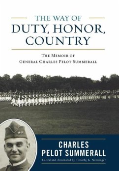 The Way of Duty, Honor, Country: The Memoir of General Charles Pelot Summerall - Summerall, Charles Pelot