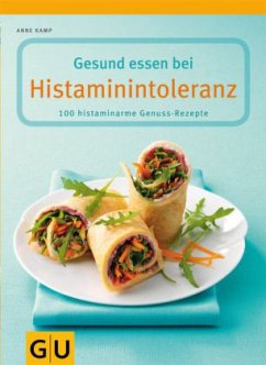 Gesund essen bei Histaminintoleranz - Kamp, Anne