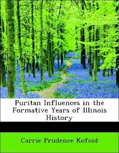 Puritan Influences in the Formative Years of Illinois History - Kofoid, Carrie Prudence