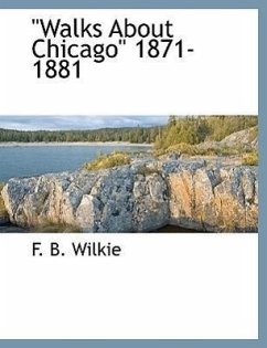 Walks about Chicago 1871-1881 - Wilkie, F. B.