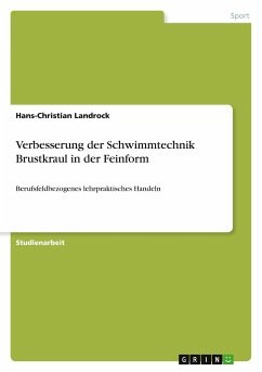 Verbesserung der Schwimmtechnik Brustkraul in der Feinform - Landrock, Hans-Christian