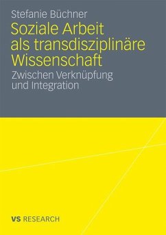Soziale Arbeit als transdiziplinäre Wissenschaft - Büchner, Stefanie
