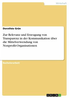 Zur Relevanz und Erzeugung von Transparenz in der Kommunikation über die Mittelverwendung von Nonprofit-Organisationen - Grün, Dorothée
