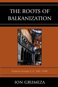 The Roots of Balkanization - Grumeza, Ion