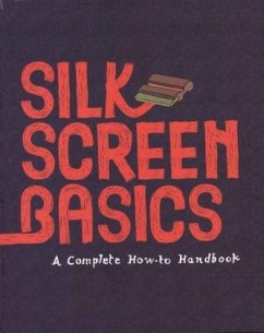 Silkscreen Basics a Complete How-To Manual - Cossu, Matteo