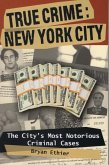 True Crime: New York City: The City's Most Notorious Criminal Cases