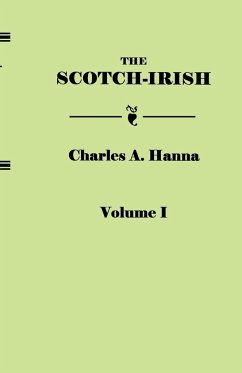 Scotch-Irish, or the Scot in North Britain, North Ireland, and North America. in Two Volumes. Volume I