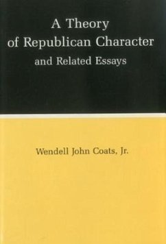 A Theory of Republican Character and Related Essays - Coats, Wendell John