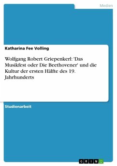 Wolfgang Robert Griepenkerl: 'Das Musikfest oder Die Beethovener' und die Kultur der ersten Hälfte des 19. Jahrhunderts - Volling, Katharina Fee