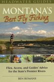Montana's Best Fly Fishing: Flies, Access, and Guide's Advice for the State's Premier Rivers