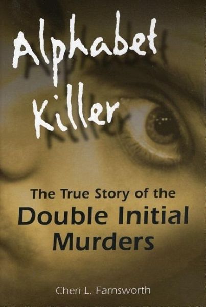Alphabet Killer The True Story Of The Double Initial Murders Von Cheri Farnsworth Englisches Buch Bucher De