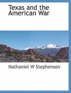 Texas and the American War - Stephenson, Nathaniel W.