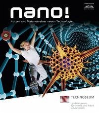 Nano! - Nutzen und Visionen einer neuen Technologie - TECHNOSEUM - Landesmuseum für Technik und Arbeit in Mannheim - mit finanzieller Unterstützung der Landesstiftung, Baden-Württemberg, Reiner Bappert Tillmann Deurer u. a.