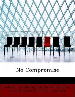 No Compromise - Hetherington, Helen F. Burton, Darwin Griffith Farran and Co. , Limited