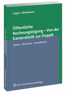 Öffentliche Rechnungslegung - von der Kameralistik zur Doppik - Eibelshäuser, Manfred;Engels, Dieter