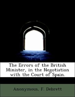 The Errors of the British Minister, in the Negotiation with the Court of Spain. - Anonymous F. Debrett