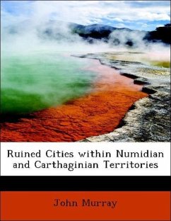 Ruined Cities within Numidian and Carthaginian Territories - John Murray