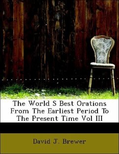 The World S Best Orations From The Earliest Period To The Present Time Vol III