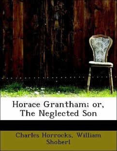 Horace Grantham; or, The Neglected Son