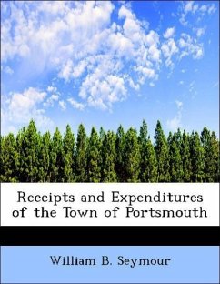 Receipts and Expenditures of the Town of Portsmouth - Seymour, William B.
