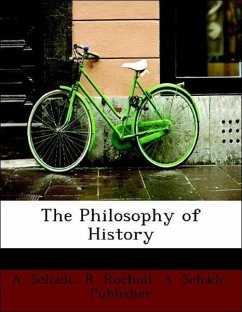 The Philosophy of History - Schade, A. Rocholl, R. A. Schade, Publisher