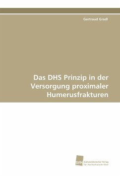 Das DHS Prinzip in der Versorgung proximaler Humerusfrakturen - Gradl, Gertraud
