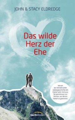 Das wilde Herz der Ehe - Eldredge, John;Eldredge, Stacy