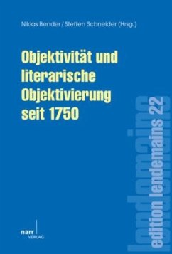 Objektivität und literarische Objektivierung seit 1750 - Bender, Niklas