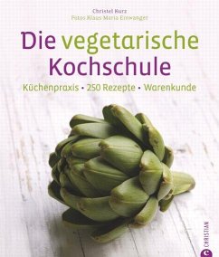 Die vegetarische Kochschule - Kurz, Christl