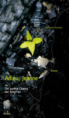 Adieu, Jeanne oder Die zweite Chance der Jungfrau - Peroutka, Ferdinand