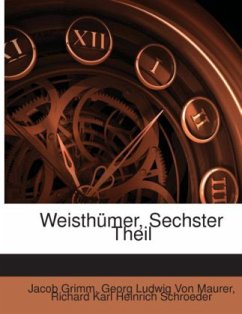 Weisthümer, Sechster Theil - Grimm, Jacob;Maurer, Georg Ludwig von;Schroeder, Richard Karl Heinrich