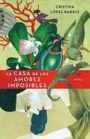 La casa de los amores imposibles - López Barrio, Cristina