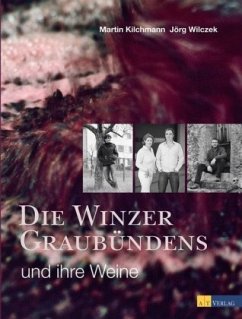 Die Winzer Graubündens und ihre Weine - Kilchmann, Martin