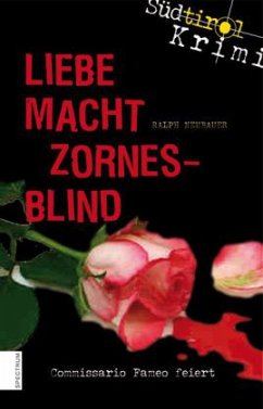 Liebe macht zornesblind / Südtirolkrimi Bd.2 - Neubauer, Ralph