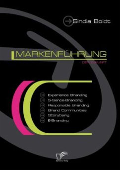 Markenführung der Zukunft: Experience Branding, 5-Sense-Branding, Responsible Branding, Brand Communities, Storytising und E-Branding - Boldt, Sindia