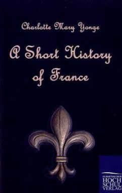 A Short History of France - Yonge, Charlotte Mary