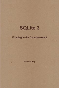 SQLite 3 - Einstieg in die Datenbankwelt - Kay, Hartmut