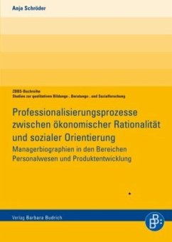 Professionalisierungsprozesse in der Wirtschaft zwischen ökonomischer Rationalität und sozialer Orientierung - Schröder, Anja