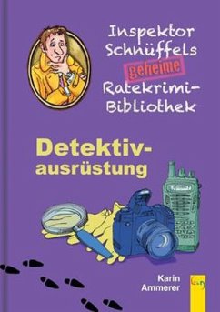 Inspektor Schnüffels geheime Ratekrimi-Bibliothek - Detektivausrüstung - Ammerer, Karin