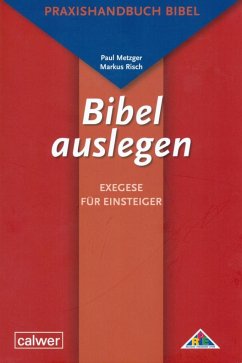Bibel auslegen - Exegese für Einsteiger - Metzger, Paul;Risch, Markus