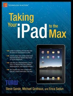 Taking Your iPad to the Max - Sadun, Erica;Grothaus, Michael;Sande, Steve
