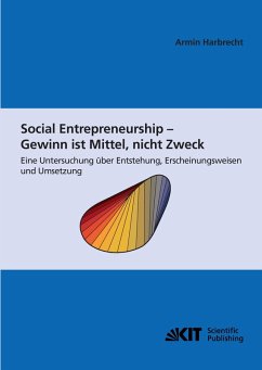 Social Entrepreneurship - Gewinn ist Mittel, nicht Zweck : eine Untersuchung über Entstehung, Erscheinungsweisen und Umsetzung - Harbrecht, Armin