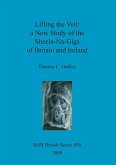 Lifting the Veil - a New Study of the Sheela-Na-Gigs of Britain and Ireland