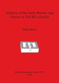 Analysis of the Early Bronze Age Graves in Tell Bi'a (Syria) - B¿sze, Ildikó