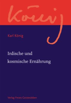 Irdische und kosmische Ernährung / Werkausgabe Abteilung 4: Landwirtschaft und N - König, Karl