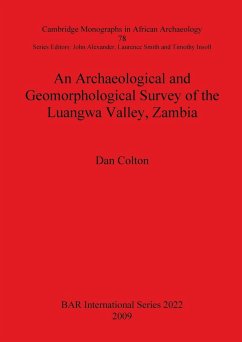 An Archaeological and Geomorphological Survey of the Luangwa Valley, Zambia - Colton, Dan